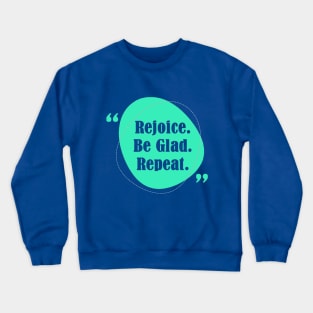 Rejoice Be Glad Repeat! Crewneck Sweatshirt